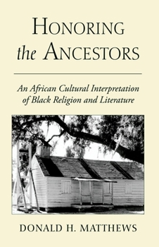 Paperback Honoring the Ancestors: An African Cultural Interpretation of Black Religion and Literature Book