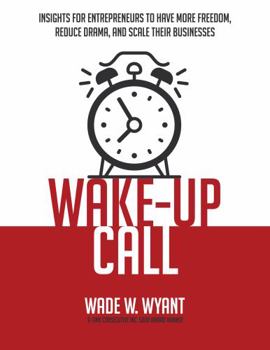 Paperback Wake-Up Call: Insights for Entrepreneurs to Have More Freedom, Reduce Drama, and Scale Their Business Book