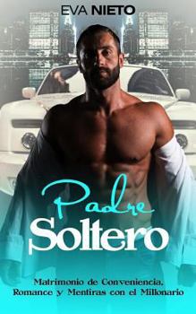 Paperback Padre Soltero: Matrimonio de Conveniencia, Romance y Mentiras con el Millonario [Spanish] Book