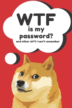 Paperback WTF is my Password Book and other Sh*t I can't remember: Logbook for Password and Other Stuff You Forget; Gifts for Men; Gifts for Women; Gift for Mom Book