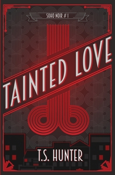 Tainted Love - Book #1 of the Soho Noir