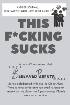 Paperback This F*cking Sucks!: A Grief Journal for Parents Suffering the Loss of a Child Book