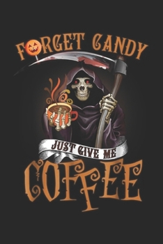 Paperback Frget Candy Just Give Me Coffee: Forget Candy Just Give Me Coffee Funny Halloween Journal/Notebook Blank Lined Ruled 6x9 100 Pages Book