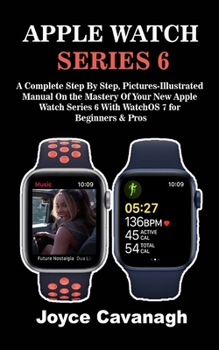 Paperback Apple Watch Series 6: A Complete Step By Step, Pictures-illustrated Manual On the Mastery of Your New Apple Watch Series 6 with WatchOS 7 fo Book