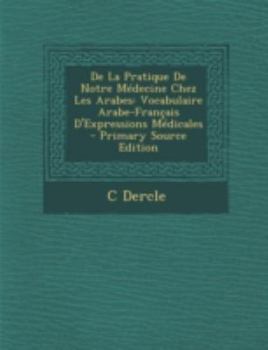 Paperback de La Pratique de Notre Medecine Chez Les Arabes: Vocabulaire Arabe-Francais D'Expressions Medicales [Multiple Languages] Book