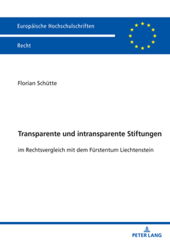 Transparente Und Intransparente Stiftungen: Im Rechtsvergleich Mit Dem Fuerstentum Liechtenstein