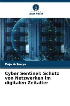 Cyber Sentinel: Schutz von Netzwerken im digitalen Zeitalter
