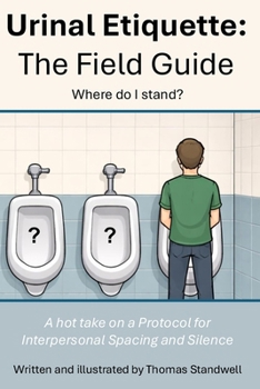 Paperback A Field Guide to Urinal Etiquette: A take on a Protocol for Interpersonal Spacing and Silence Book