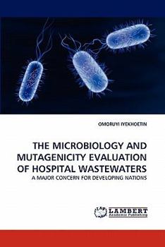 Paperback The Microbiology and Mutagenicity Evaluation of Hospital Wastewaters Book