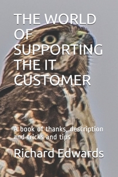 Paperback The World of Supporting the It Customer: A book of thanks, description and tricks and tips Book