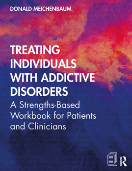 Paperback Treating Individuals with Addictive Disorders: A Strengths-Based Workbook for Patients and Clinicians Book