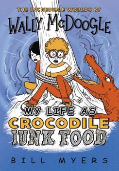 My Life as Crocodile Junk Food - Book #4 of the Incredible Worlds of Wally McDoogle