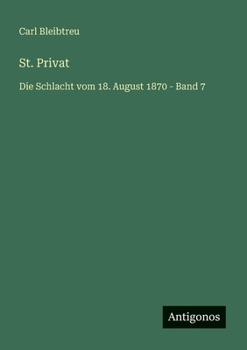 St. Privat: Die Schlacht vom 18. August 1870 - Band 7 (German Edition)