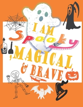 I AM SPOOKY,MAGICAL&BRAVE: halloween gifts coloring book for kids Happy Halloween Coloring Book  (Holiday Coloring Book)
