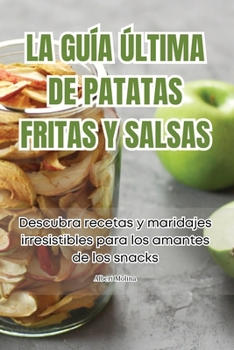 Paperback La Guía Última de Patatas Fritas Y Salsas [Spanish] Book