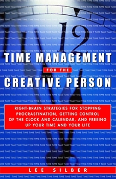 Paperback Time Management for the Creative Person: Right-Brain Strategies for Stopping Procrastination, Getting Control of the Clock and Calendar, and Freeing U Book