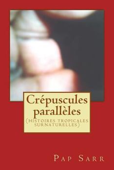 Paperback Crépuscules parallèles: (histoires tropicales surnaturelles) [French] Book