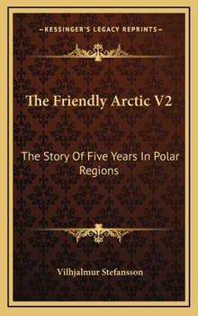 The Friendly Arctic V2: The Story of Five Years in Polar Regions - Book #2 of the Friendly Arctic: The Story of Five Years in Polar Regions