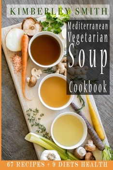 Paperback Mediterranean Vegetarian Soup Cookbook: 67 Recipes + 9 Diets Health Book