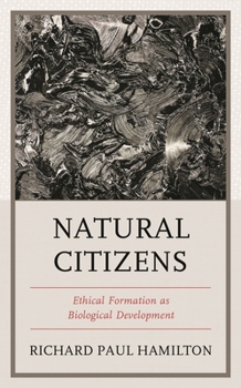 Hardcover Natural Citizens: Ethical Formation as Biological Development Book