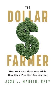Paperback The Dollar Farmer: "How the Rich Make Money While They Sleep (And How You Can Too)" Book
