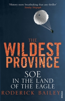 Paperback The Wildest Province: SOE in the Land of the Eagle Book