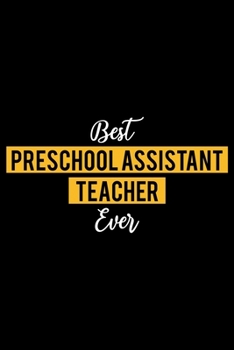 Paperback Best Preschool Assistant Teacher Ever: Lined Journal for Daily Use, Gift for Preschool Assistant Teacher Book