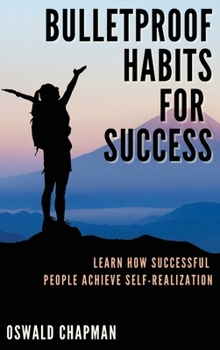 Hardcover Bulletproof Habits for Success: Learn How Successful People Achieve Self-Realization Book