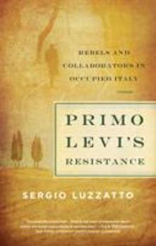 Paperback Primo Levi's Resistance: Rebels and Collaborators in Occupied Italy Book