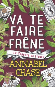 Va te Faire Frêne (La Voyante en Fleurs) (French Edition)