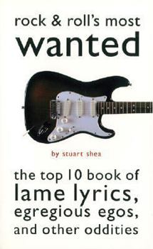 Hardcover Rock & Roll's Most Wanted: The Top 10 Book of Lame Lyrics, Egregious Egos, and Other Oddities Book