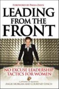 Hardcover Leading from the Front: No-Excuse Leadership Tactics for Women: No-Excuse Leadership Tactics for Women Book