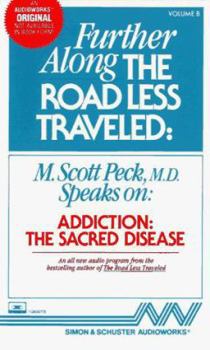 FURTHER ALONG THE ROAD LESS TRAVELED  ADDICTION TH: "Addiction, the Sacred Disease"