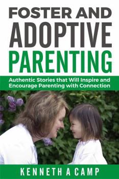 Paperback Foster and Adoptive Parenting: Authentic Stories that Will Inspire and Encourage Parenting with Connection Book