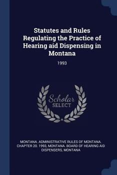 Paperback Statutes and Rules Regulating the Practice of Hearing aid Dispensing in Montana: 1993 Book