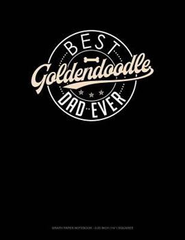 Paperback Best Goldendoodle Dad Ever: Graph Paper Notebook - 0.25 Inch (1/4) Squares Book