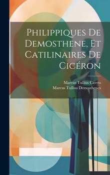 Hardcover Philippiques De Demosthene, Et Catilinaires De Cicéron [French] Book
