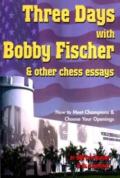 Paperback Three Days with Bobby Fischer & Other Chess Essays: How to Meet Champions & Choose Your Openings Book