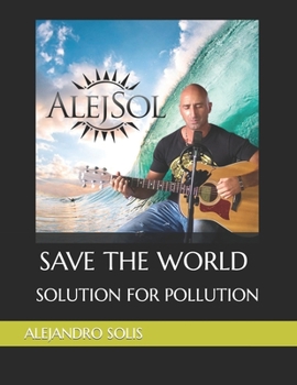 Paperback Save The World Solution For Pollution by Alejandro Solis Book