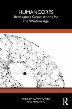HumanCorps: Redesigning Organisations for the Wisdom Age