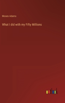 Hardcover What I did with my Fifty Millions Book