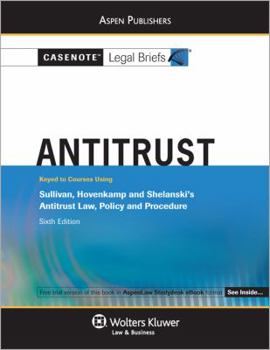 Paperback Casenote Legal Briefs for Antitrust, Keyed to Sullivan, Hovenkamp, and Shelanski Book