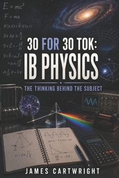 Paperback 30 for 30 Tok: IB Physics: The Thinking Behind the Subject Book