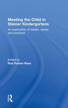 Hardcover Meeting the Child in Steiner Kindergartens: An Exploration of Beliefs, Values and Practices Book