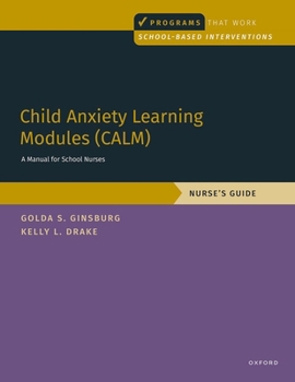 Paperback Child Anxiety Learning Modules (CALM): A Manual for School Nurses: Nurse's Guide (Programs That Work) Book