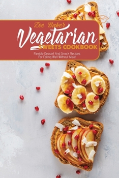Paperback Vegetarian Sweets Cookbook: Flexible Dessert And Snack Recipes For Eating Well Without Meat Book