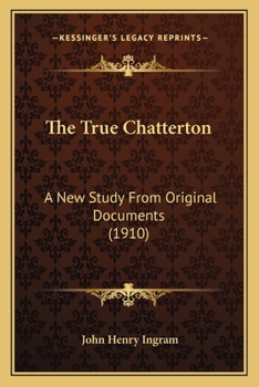 Paperback The True Chatterton: A New Study From Original Documents (1910) Book