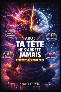 ADO : Ta tête ne s’arrête jamais Stress, anxiété, pensées envahissantes, confiance en soi — le guide pour calmer ton esprit et retrouver un mental ... les pensées envahissantes (French Edition)