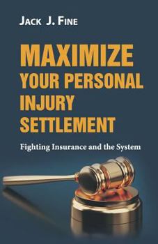 Paperback Maximize Your Personal Injury Settlement: Fighting Insurance and the System Book