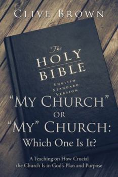 Paperback "My Church" or "My" Church: Which One Is It?: A Teaching on How Crucial the Church Is in God's Plan and Purpose Book